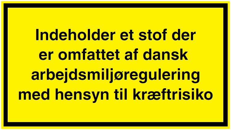 Etiket for kræftrisiko med ordlyden: Indeholder et stof der er omfattet af dansk arbejdsmiljøregulering med hensyn til kræftrisiko